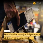 Descubre las ventajas del pasaporte chileno y cómo obtenerlo