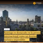 Santiago es destacado en la prensa internacional como un destino turístico imperdible 