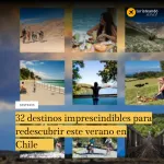 32 destinos imprescindibles para redescubrir este verano en Chile
