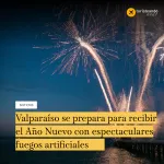Valparaíso se prepara para recibir el Año Nuevo con espectaculares fuegos artificiales