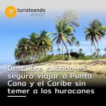 Descubre cuándo es seguro viajar a Punta Cana y el Caribe sin temer a los huracanes