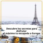  Descubre los secretos para disfrutar <br>al máximo tu escapada a Europa